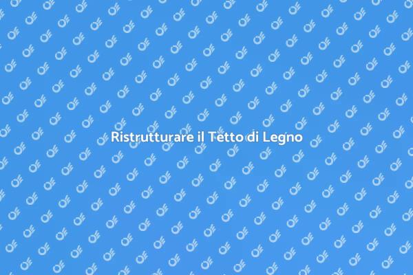 Tetto di Legno: Ristrutturazione Essenziale