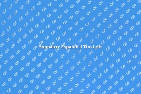 Espandere Soppalco in un Loft