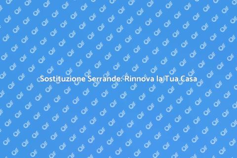 Sostituzione Serrande Finestre: Guida
