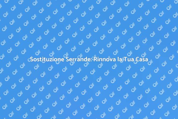 Rinnova le Finestre: Sostituzione Serrande