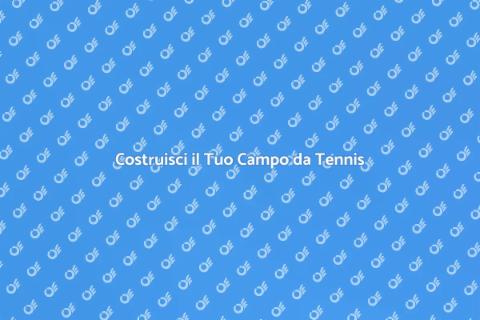 Realizzare un Campo da Tennis
