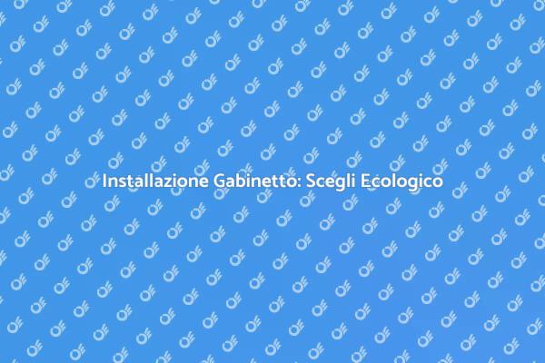 Gabinetto Ecologico: La Scelta Sostenibile