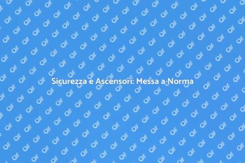 Messa a Norma dell'Ascensore Sicura