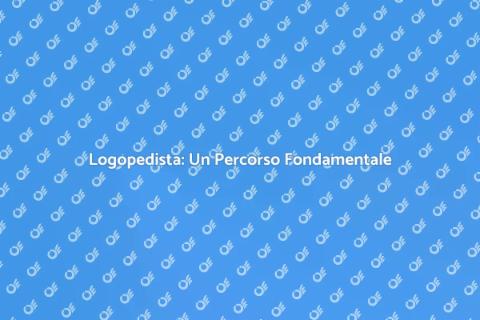 Percorso con il Logopedista: Importanza