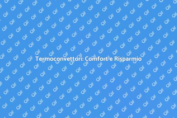 Termoconvettori: Efficienza in Casa