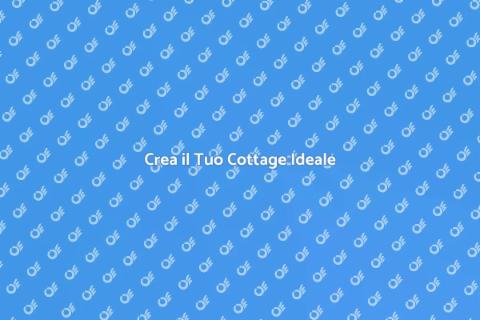 Costruire un Cottage da Sogno