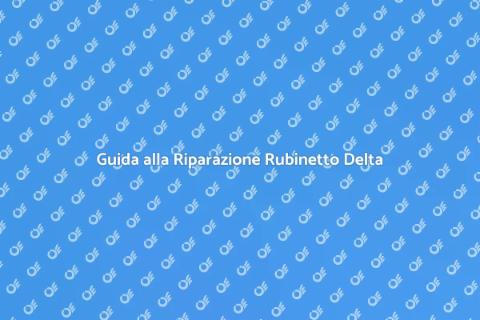 Riparare Rubinetto Delta che Perde