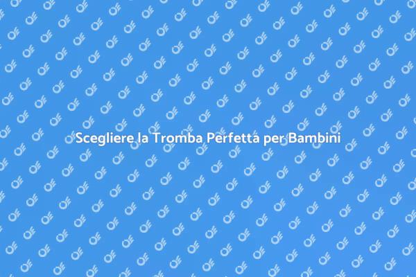 Tromba: Guida per Genitori Iniziali