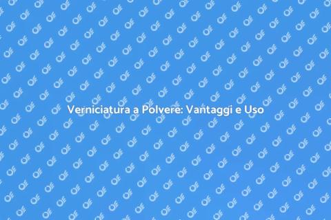 Verniciatura a Polvere per Metalli