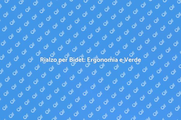 Rialzo per Bidet: Scegli Sostenibilità