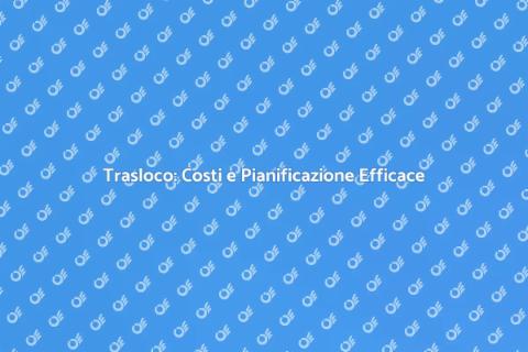 Costo Trasloco: Guida alla Pianificazione