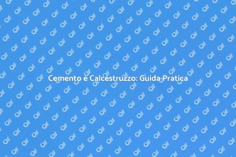Cemento e Calcestruzzo: Fondamenti