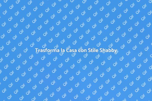 Stile Shabby Chic per i Tuoi Interni