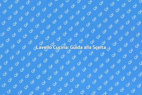 Lavello Cucina: Scegli il Perfetto