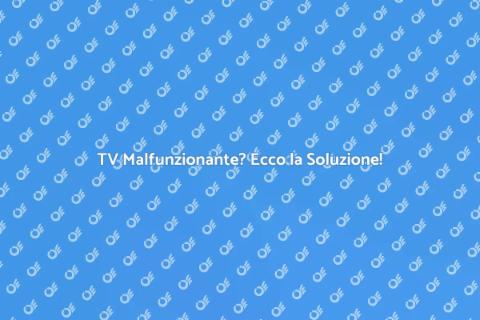 Riparazione TV: Guida Completa