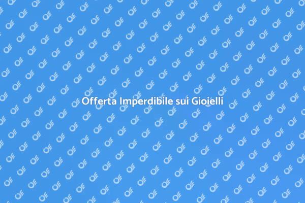 Promozione Esclusiva sui Gioielli