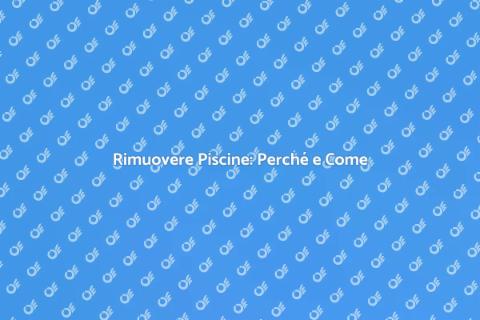 Rimozione Piscine: Guida Completa