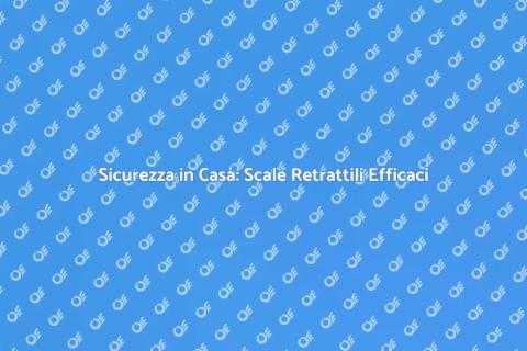 Scale Retrattili: Sicurezza e Praticità