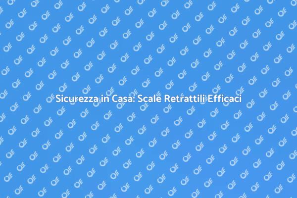 Scale Retrattili: Investi in Sicurezza