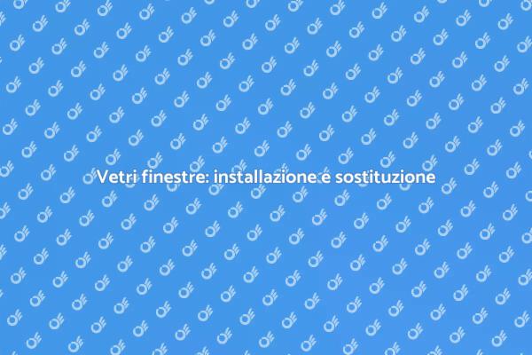 Migliora la tua casa con nuovi vetri