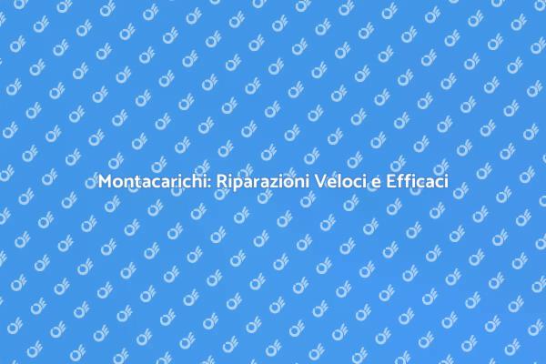 Montacarichi: Soluzioni per Ogni Avaria