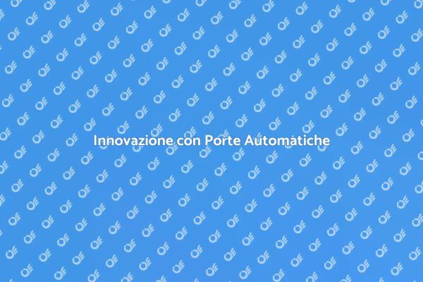 Porte Automatiche: Sicurezza e Comfort