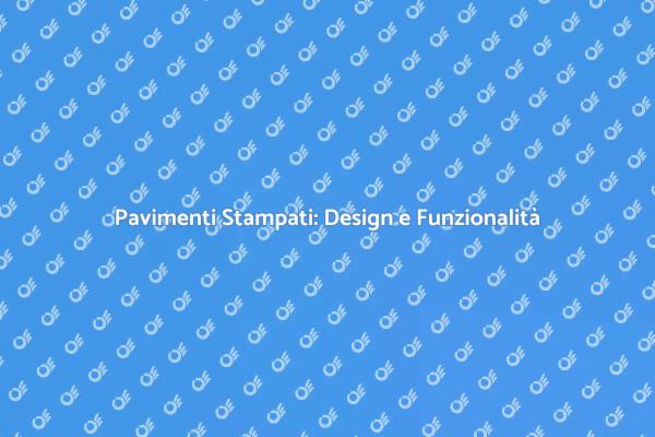 Pavimenti Stampati: Eleganza e Durabilità