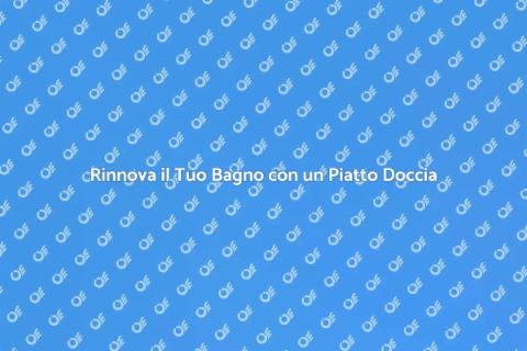 Installare un Nuovo Piatto Doccia