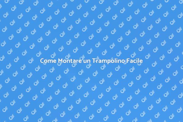 Monta il Tuo Trampolino in Pochi Passi