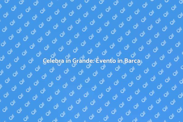Eventi Tematici in Barca: Scopri Come