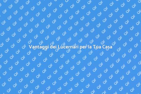 Lucernari: Illumina la Tua Casa