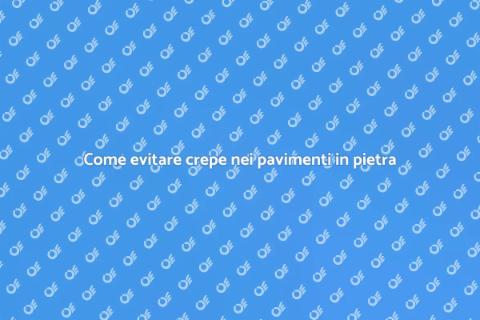 Prevenire crepe nei pavimenti in pietra