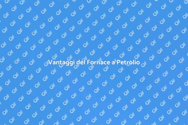 Fornace a Petrolio: Comfort e Risparmio