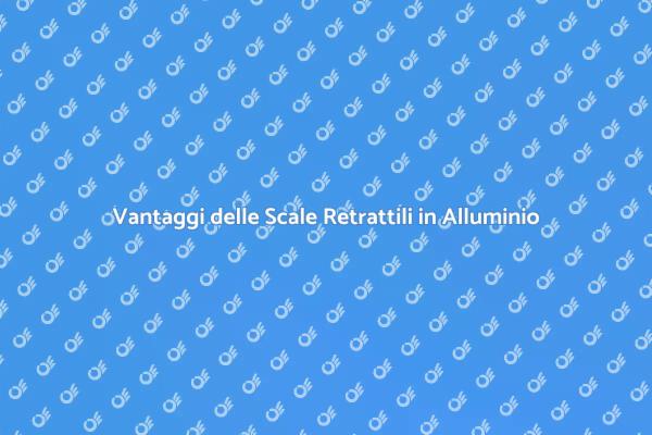 Scale Retrattili: Un Investimento Sicuro