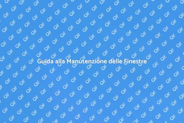 Manutenzione Finestre Scorrevoli: Guida