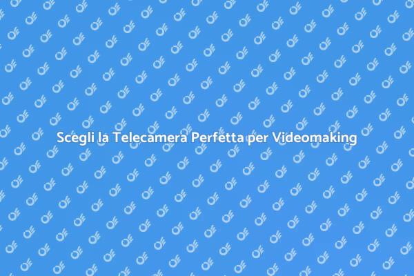 Guida alla Telecamera per Videomaking