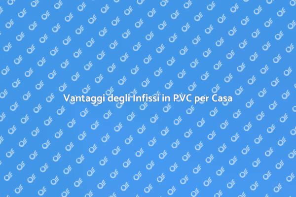 Infissi in PVC: La Soluzione Ideale