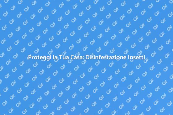 Disinfestazione: La Soluzione ai Tuoi Problemi