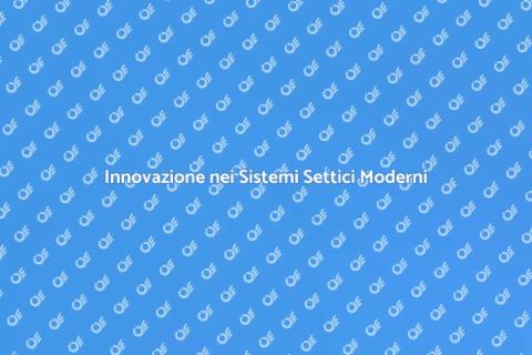 Sistema Settico Innovativo per Efficienza