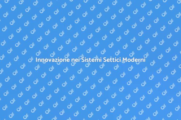 Efficienza con Sistemi Settici Avanzati