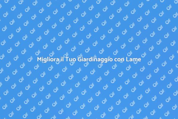 Lame per Tagliaerba: Risultati Ottimali