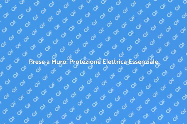 Sicurezza Elettrica: Prese a Muro Necessarie