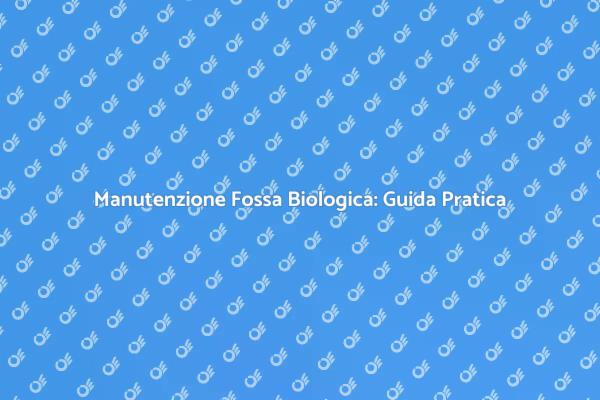 Fossa Biologica: Manutenzione Necessaria