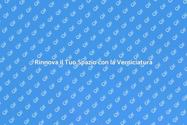 Trasforma la Tua Casa con la Verniciatura