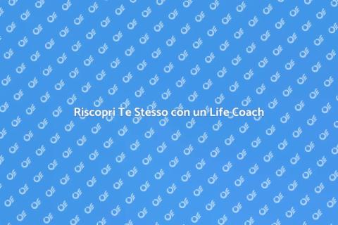 Assistenza di un Life Coach per Te