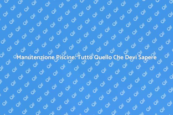 Come Pulire la Tua Piscina Facilmente