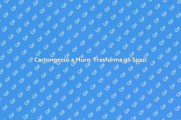 Guida alla Posa di Cartongesso a Muro