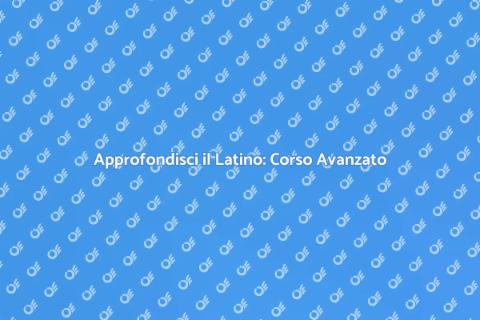Corso Avanzato di Lingua Latina