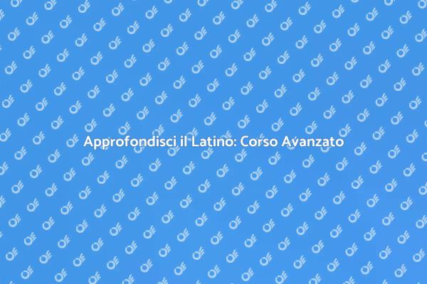 Corso Avanzato di Latino per Esperti