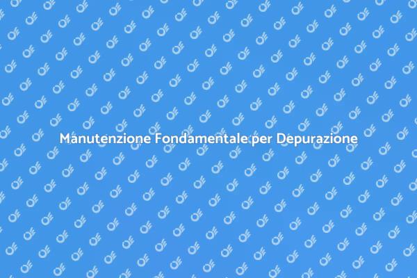 Perché Manutenere un Impianto di Depurazione